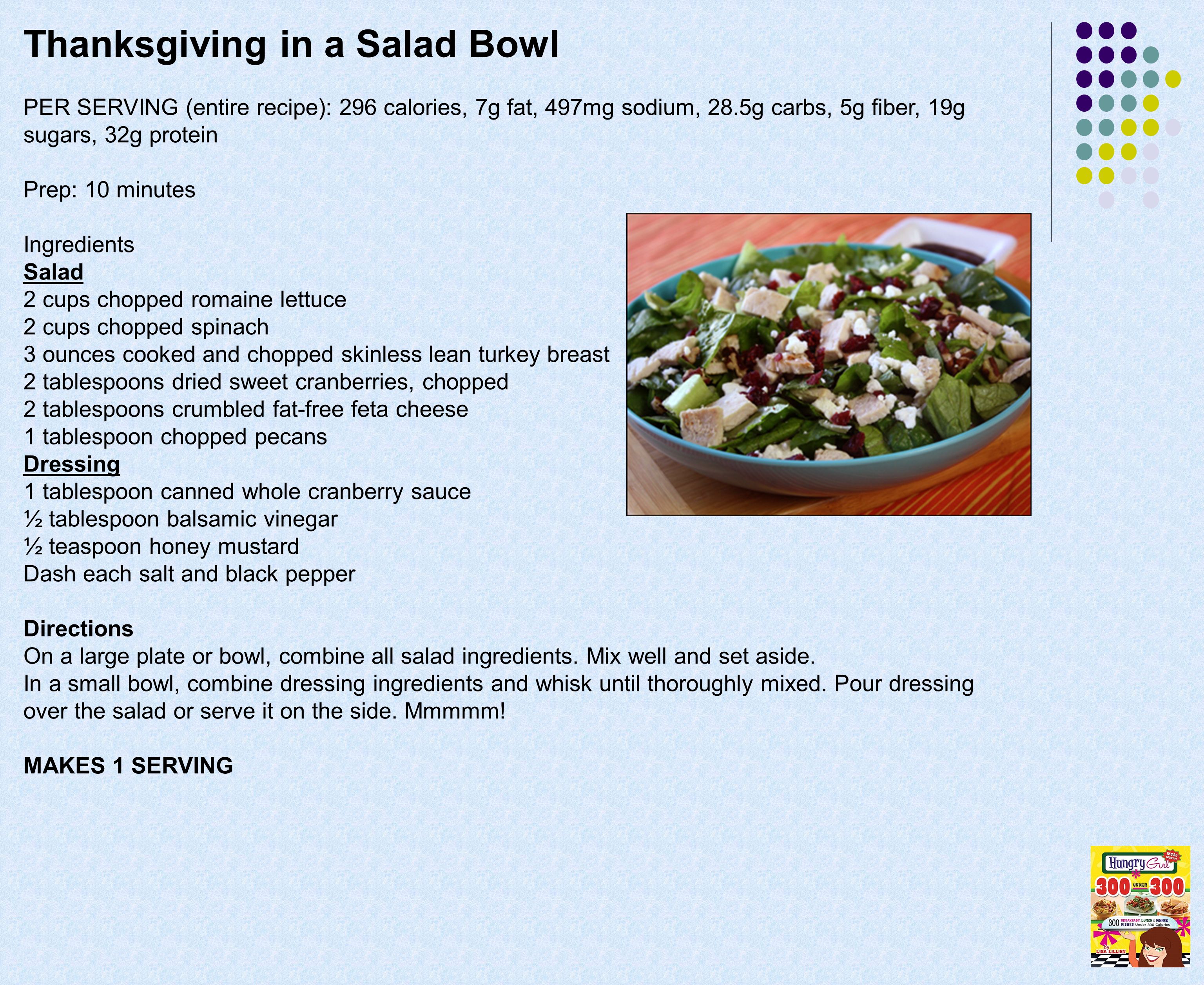Thanksgiving in a Salad Bowl PER SERVING (entire recipe): 296 calories, 7g  fat, 497mg sodium, 28.5g carbs, 5g fiber, 19g sugars, 32g protein Prep: 10  minutes. - ppt download
