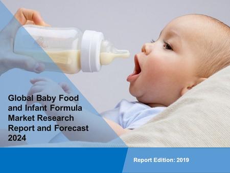 Baby Food and Infant Formula Market Report, Industry Overview, Growth Rate and Forecast 2024