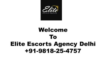 Welcome To Elite Escorts Agency Delhi