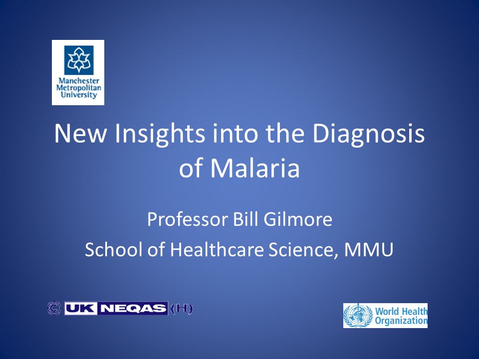 New Insights into the Diagnosis of Malaria Professor Bill Gilmore ...