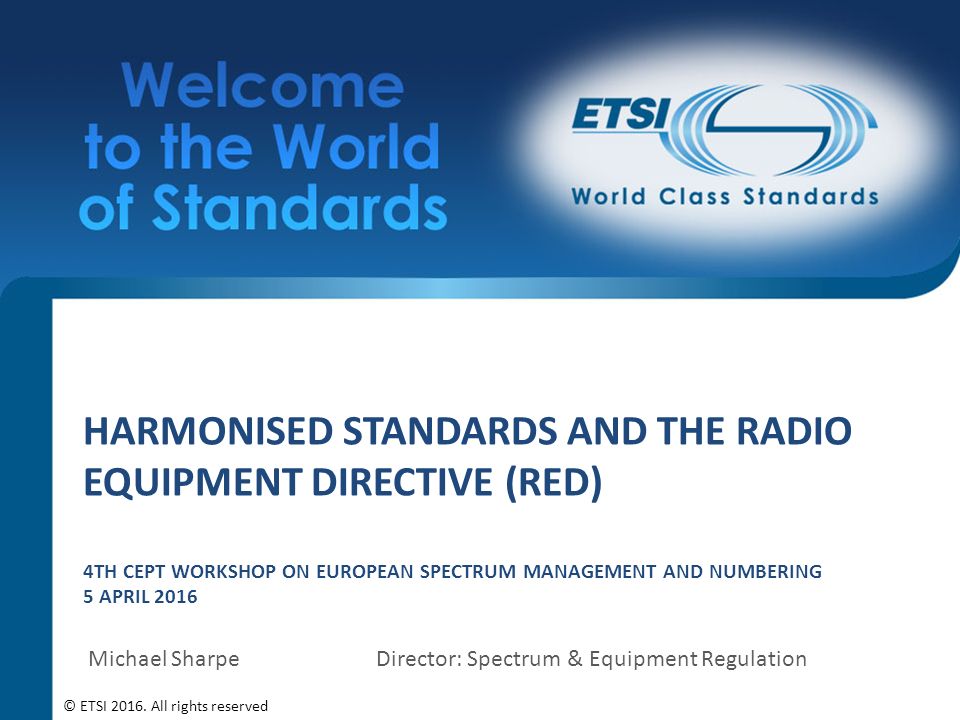 Harmonised Standards and The Radio Equipment Directive (RED) 4th CEPT  Workshop on European Spectrum Management and Numbering 5 April 2016 Michael  Sharpe Director: - ppt video online download