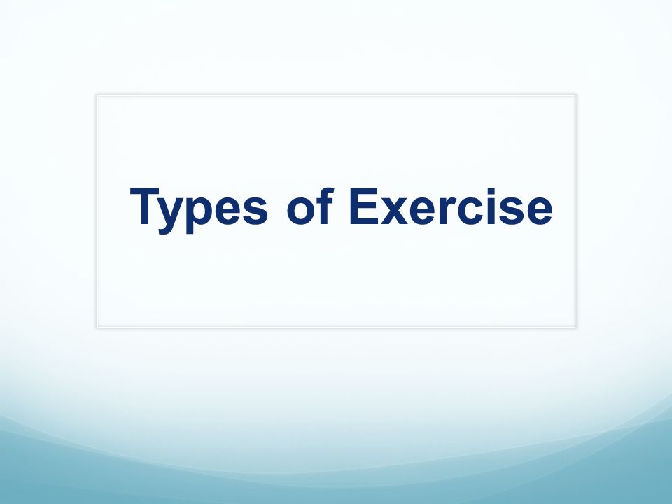 Types of Exercise. - ppt video online download