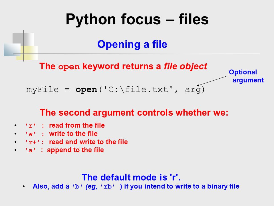 Python focus – files The open keyword returns a file object Opening a file  myFile = open('C:\file.txt', arg) Optional argument The second argument  controls. - ppt download