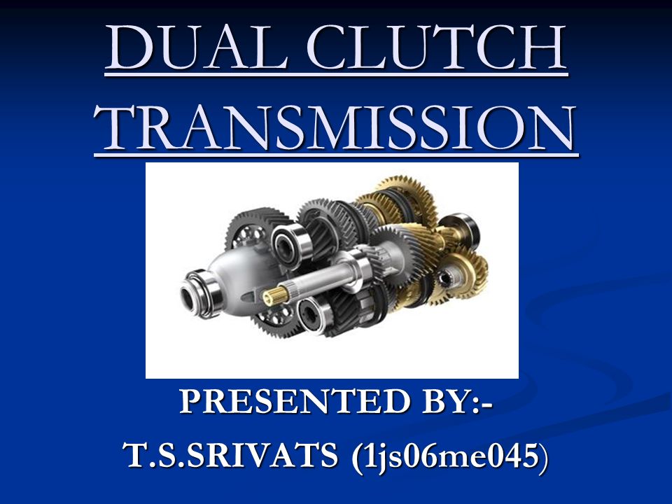 DUAL CLUTCH TRANSMISSION - ppt video online download