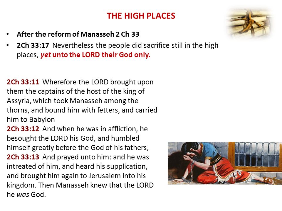 The High Places After The Reform Of Manasseh 2 Ch 33 2ch 33 17 Nevertheless The People Did Sacrifice Still In The High Places Yet Unto The Lord Their Ppt Download The High Places After The Reform Of Manasseh 2 Ch 33 2ch 33 17 Nevertheless The People Did Sacrifice Still In The High Places Yet Unto The Lord Their Ppt Download
