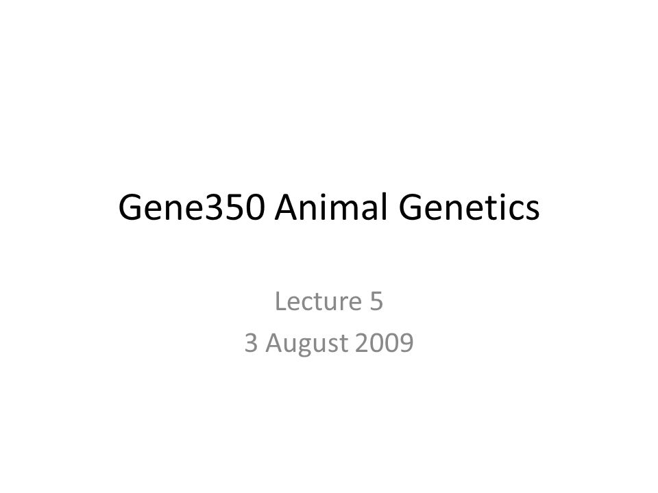 Gene350 Animal Genetics Lecture 5 3 August Last Time Study chromosomes –  The normal karyotypes of animals – Chromosomal abnormalities – Chromosomal.  - ppt download