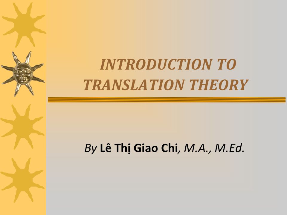 INTRODUCTION TO TRANSLATION THEORY By Lê Thị Giao Chi, M.A., M.Ed. - ppt  download