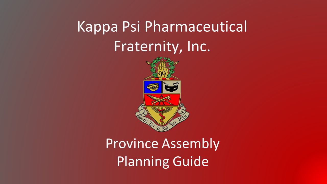 Kappa Psi Pharmaceutical Fraternity, Inc. Province Assembly Planning Guide.  - ppt download