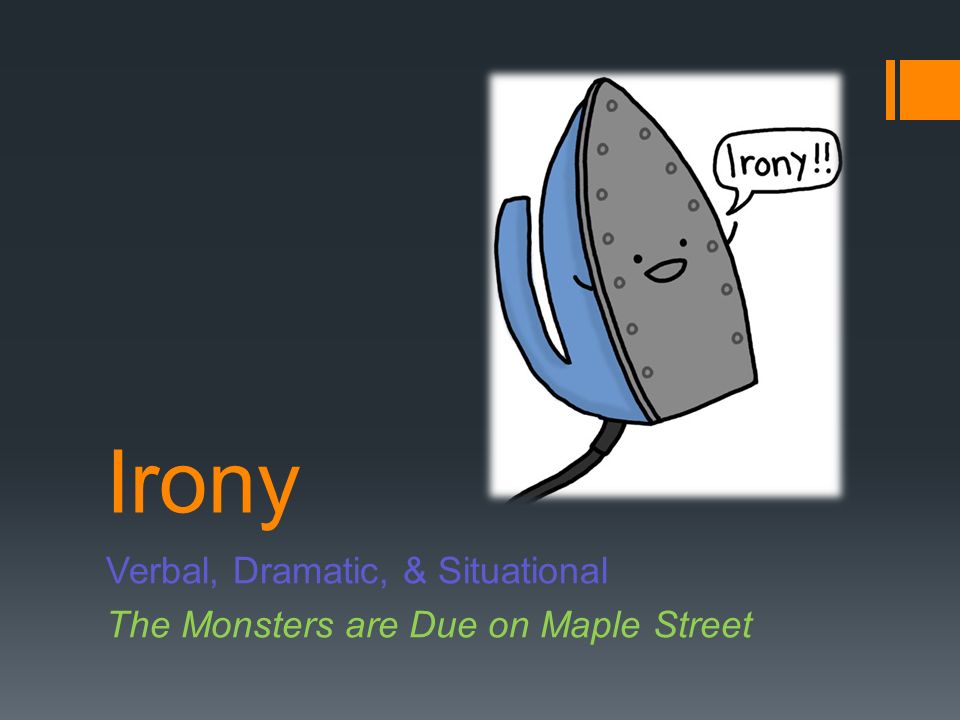Verbal, Dramatic, & Situational The Monsters are Due on Maple Street - ppt  video online download