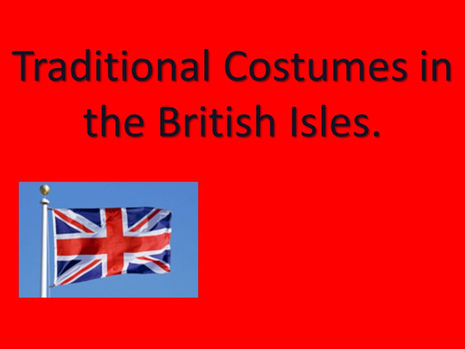 Traditional Costumes in the British Isles. - ppt video online download