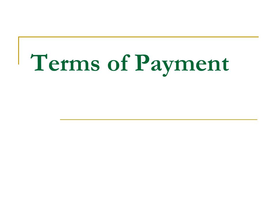 Terms Of Payment Cash In Advance 现金 Remittance 汇款 Telegraphic Transfer T T Documentary Letter Of Credit 信用证 L C Documentary Collection Or Draft Ppt Download