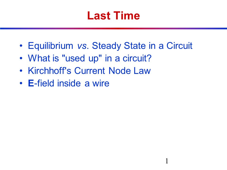 Last Time Equilibrium vs. Steady State in a Circuit What is used