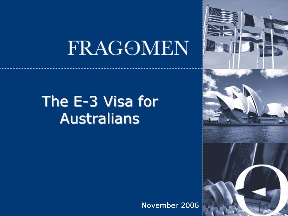 November 06 The E 3 Visa For Australians Copyright C 05 By Fragomen Australia C 05 Fragomen Del Rey Bernsen Loewy Llp 2 Well Done Australia Ppt Download