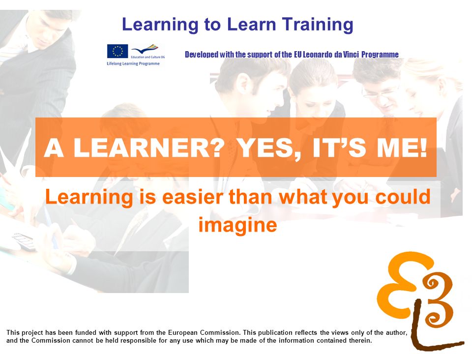 Learning To Learn Network For Low Skilled Senior Learners A Learner Yes It S Me Learning To Learn Training Developed With The Support Of The Eu Leonardo Ppt Download