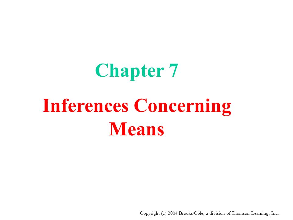 Copyright (c) 2004 Brooks/Cole, a division of Thomson Learning, Inc.  Chapter 7 Inferences Concerning Means. - ppt download