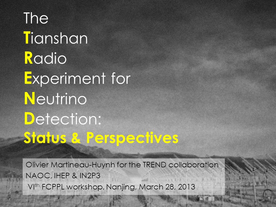 The T ianshan R adio E xperiment for N eutrino D etection: Status &  Perspectives Olivier Martineau-Huynh for the TREND collaboration NAOC, IHEP  & IN2P3. - ppt download