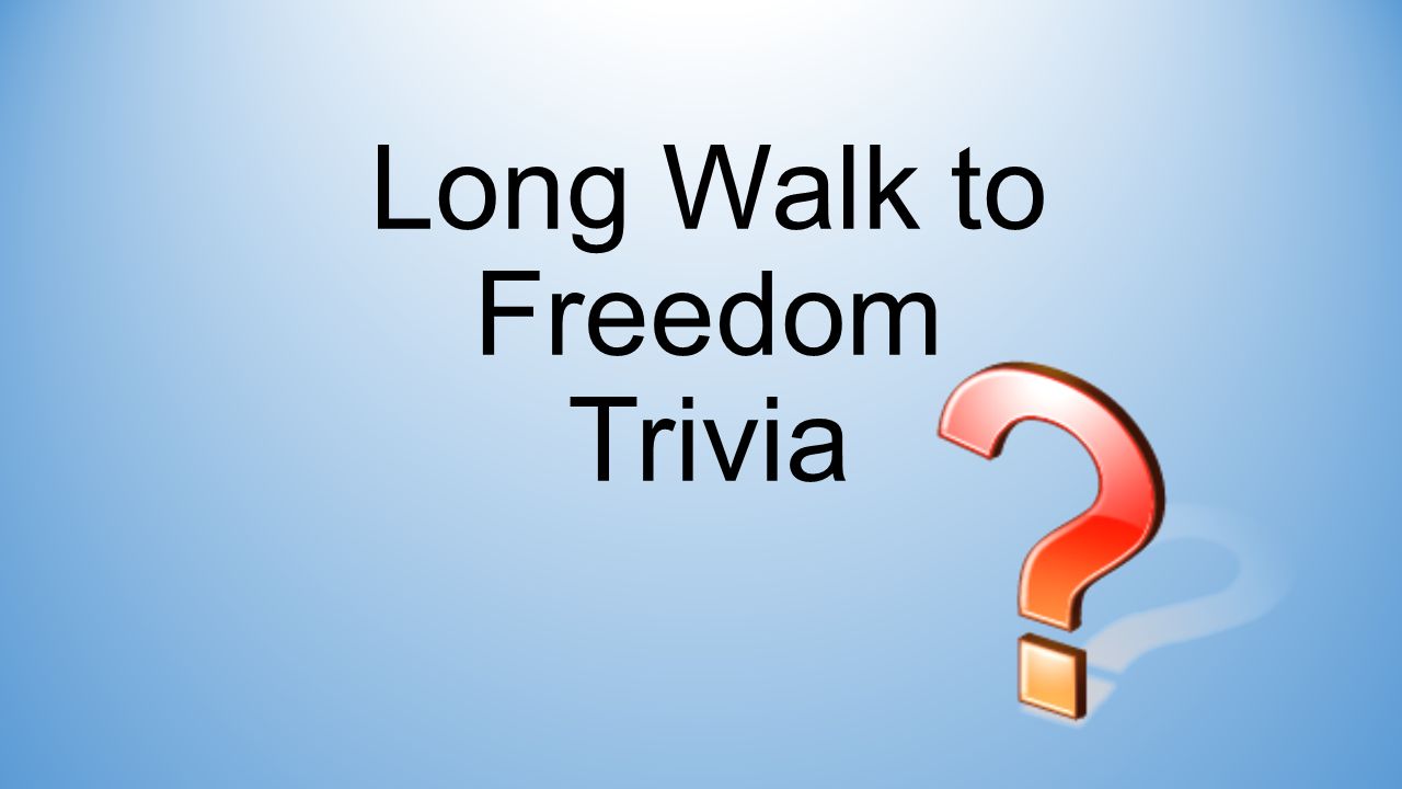 Long Walk To Freedom Trivia Question 1 Who Is This Man A Barack Obama B Nelson Mandela C Morgan Freeman D Makgatho Mandela Ppt Download
