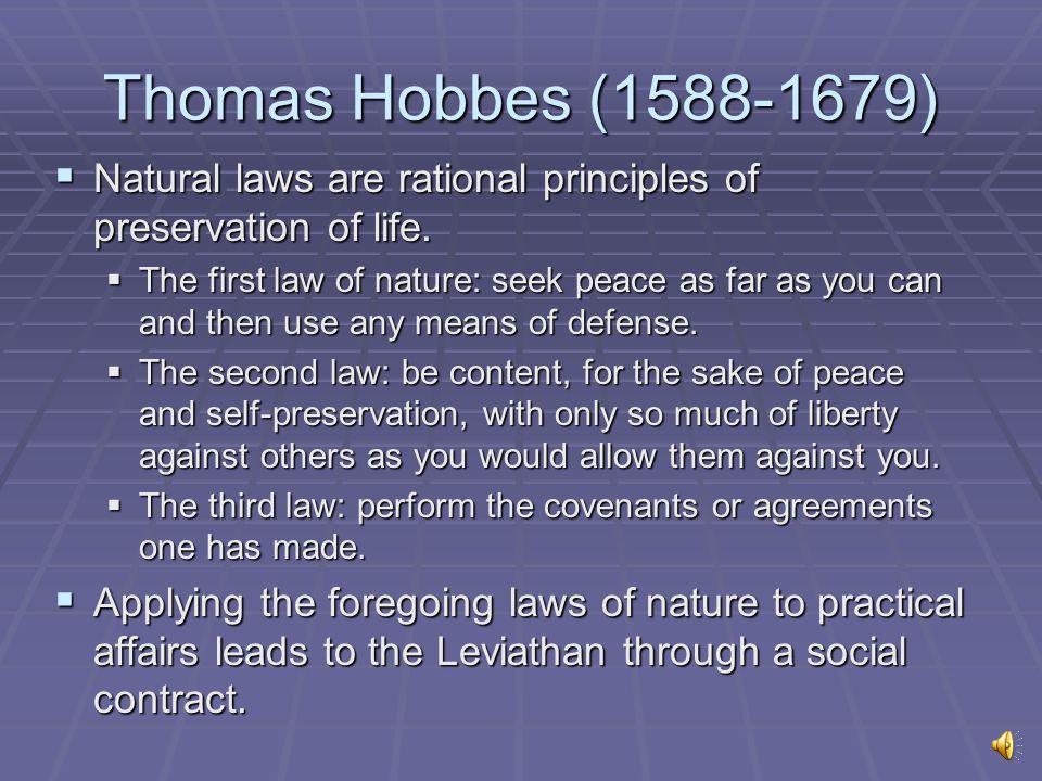 Thomas Hobbes ( )  Natural laws are rational principles of preservation of life.  The first law nature: seek peace as far as you can and then. - ppt