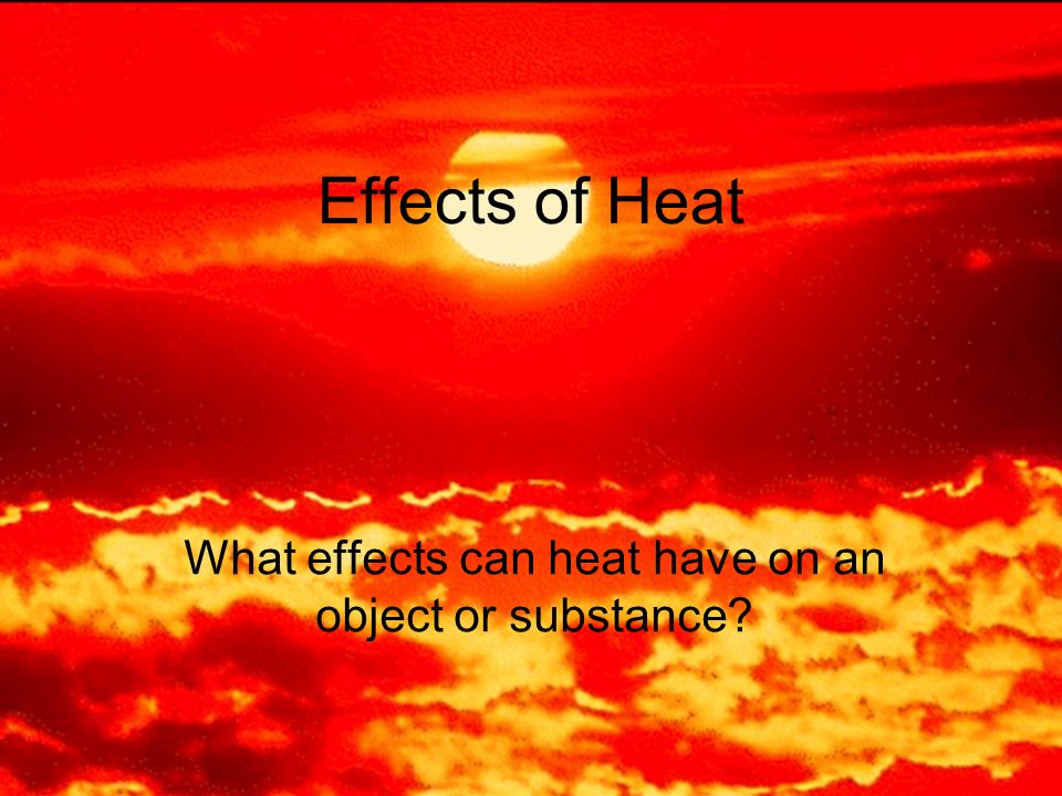effects of heat on materials