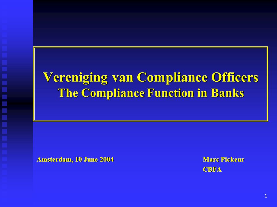 1 Vereniging Van Compliance Officers The Compliance Function In Banks Amsterdam 10 June 2004 Marc Pickeur Cbfa Cbfa Ppt Download