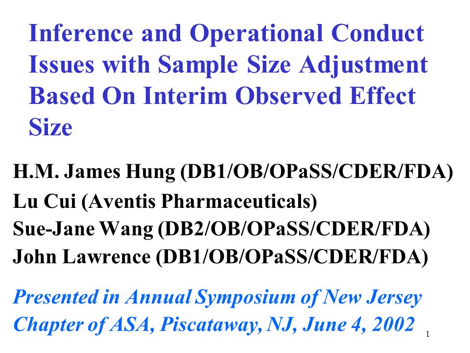 1 Inference and Operational Conduct Issues with Sample Size Adjustment  Based On Interim Observed Effect Size H.M. James Hung  (DB1/OB/OPaSS/CDER/FDA) Lu. - ppt download