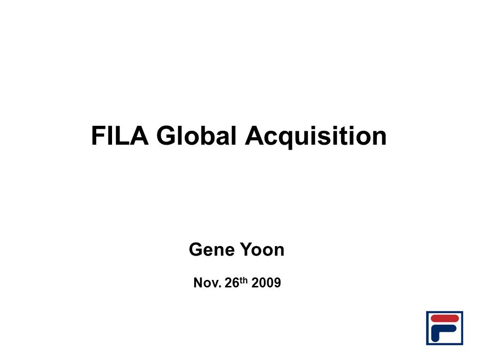 FILA Global Acquisition Gene Yoon Nov. 26 th ppt download