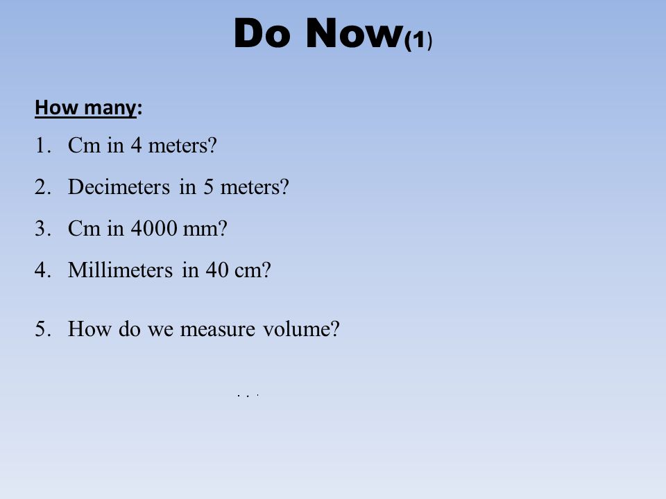 Do Now(1) How many: Cm in 4 meters? Decimeters in 5 meters? - ppt video  online download