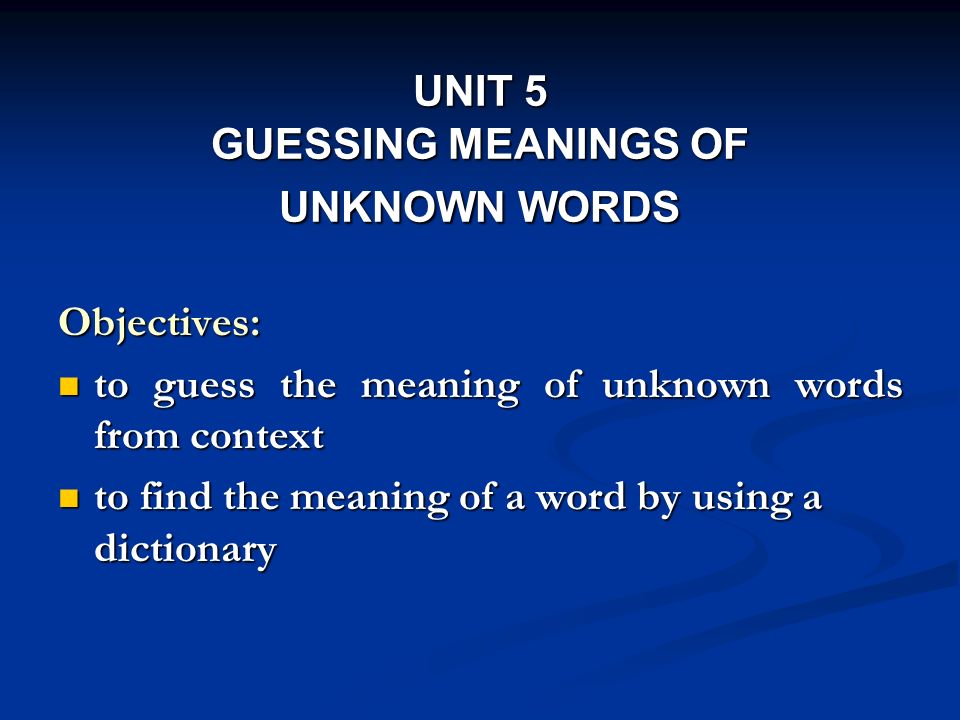 UNIT 5 GUESSING MEANINGS OF UNKNOWN WORDS - ppt video online download
