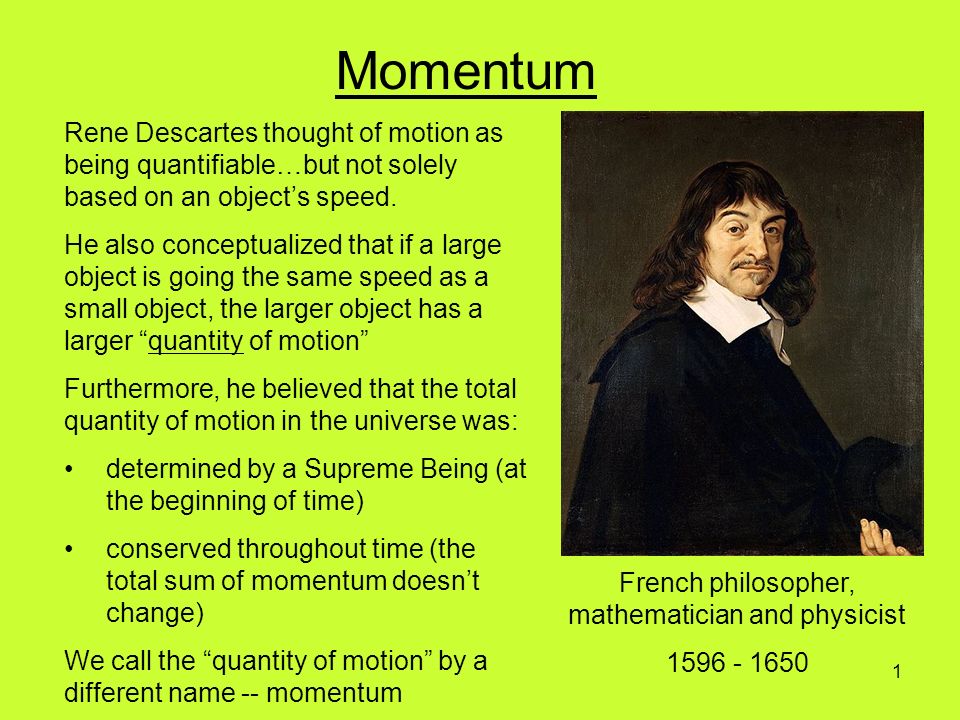 French philosopher, mathematician and physicist Rene Descartes thought of motion as being quantifiable…but not solely based on an object's. - ppt download