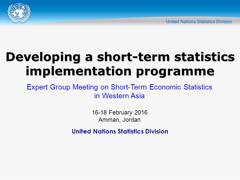 United Nations Statistics Division Developing a short-term statistics  implementation programme Expert Group Meeting on Short-Term Economic  Statistics in. - ppt download