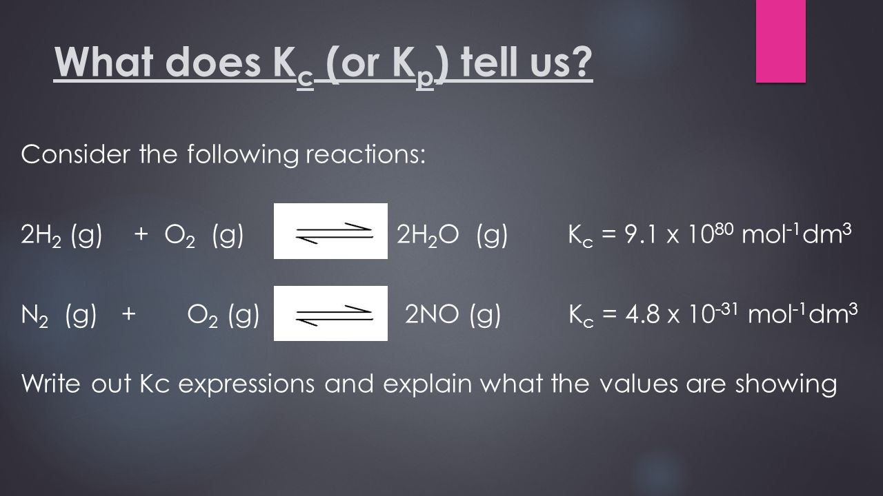 What Does K C Or K P Tell Us Consider The Following Reactions 2h 2 G O 2 G 2h 2 O G K C 9 1 X Mol 1