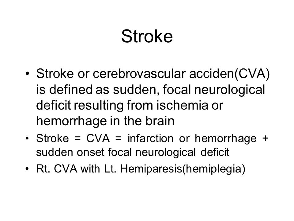 Stroke Stroke or cerebrovascular acciden(CVA) is defined as sudden, focal  neurological deficit resulting from ischemia or hemorrhage in the brain  Stroke. - ppt video online download