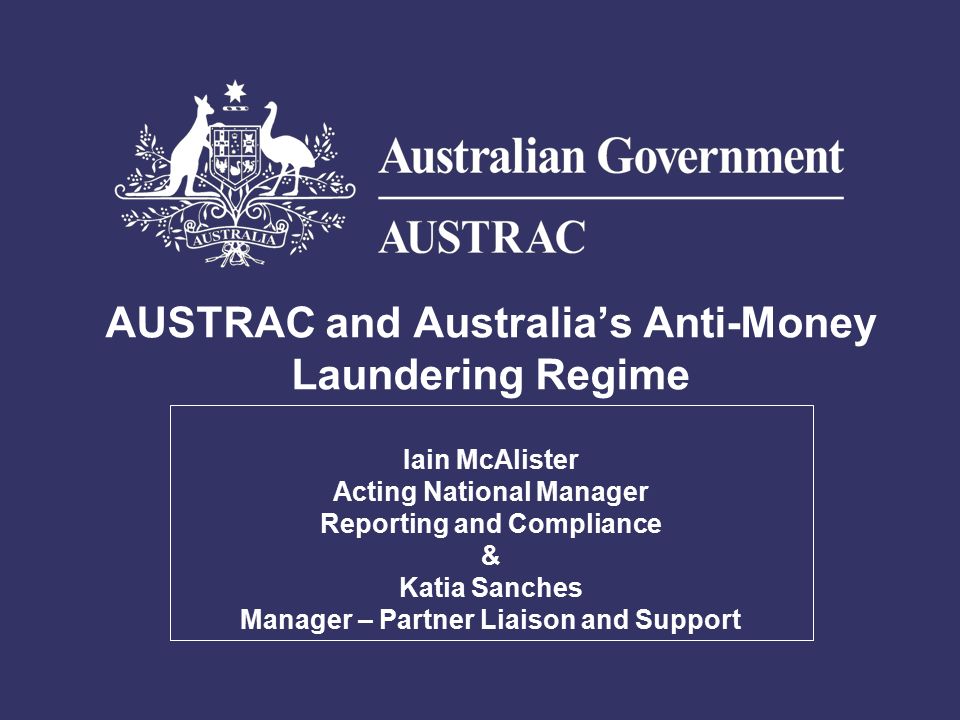 Austrac And Australia S Anti Money Laundering Regime Iain Mcalister Acting National Manager Reporting And Compliance Katia Sanches Manager Partner Ppt Download