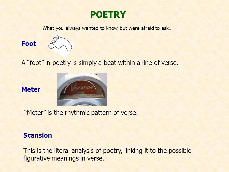 A “foot” in poetry is simply a beat within a line of verse. POETRY What you  always wanted to know but were afraid to ask… Foot “Meter” is the rhythmic.  - ppt