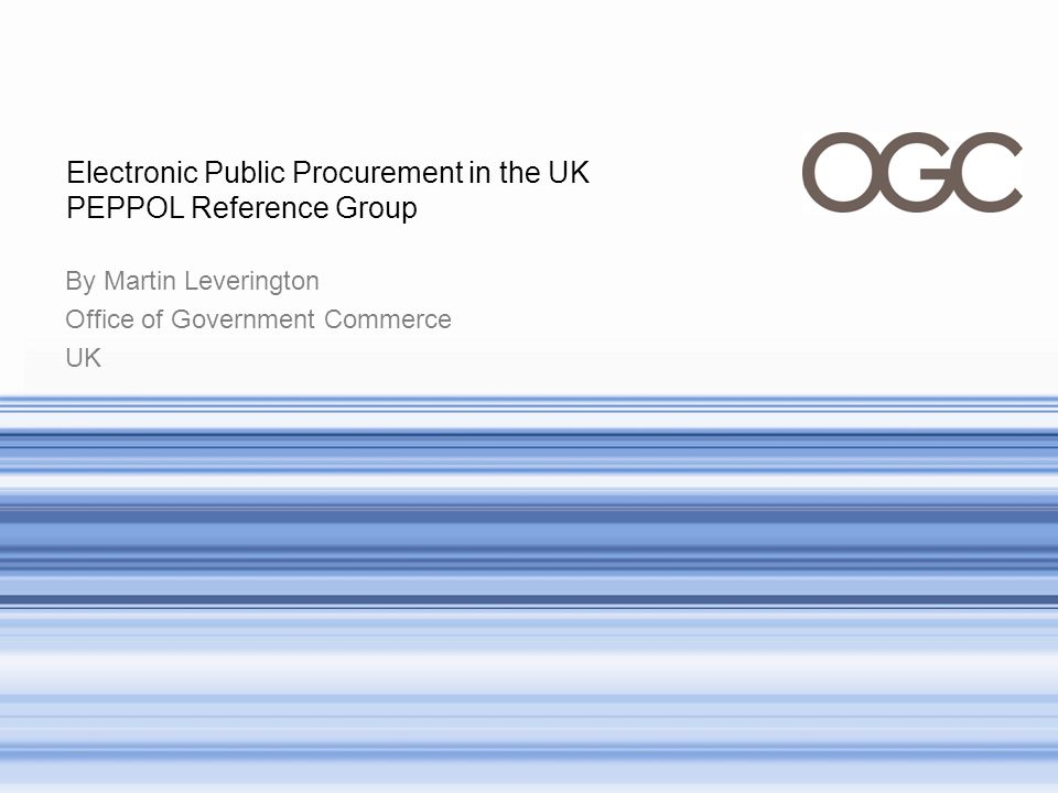 By Martin Leverington Office of Government Commerce UK Electronic Public  Procurement in the UK PEPPOL Reference Group. - ppt download