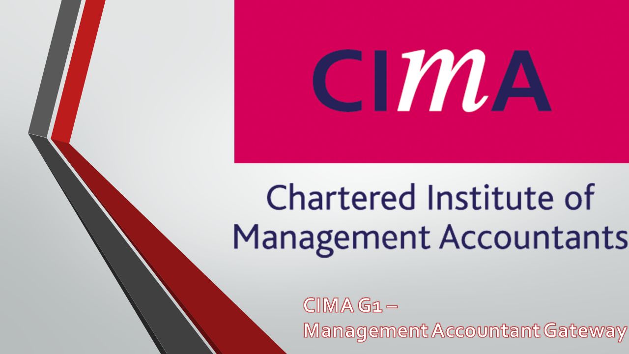 What is CIMA? T he Chartered Institute of Management Accountants 