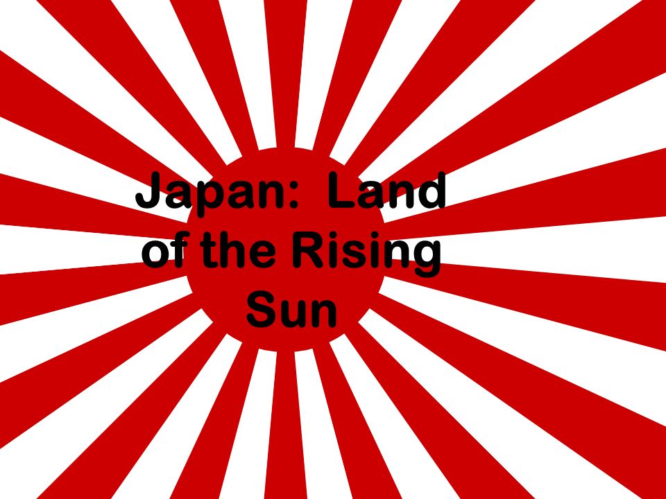 Japan Land Of The Rising Sun Japan Geography Japan Is A Large Group Of Islands Located Off The Asian Mainland It Is Made Up Of 3 000 Islands The Ppt Download