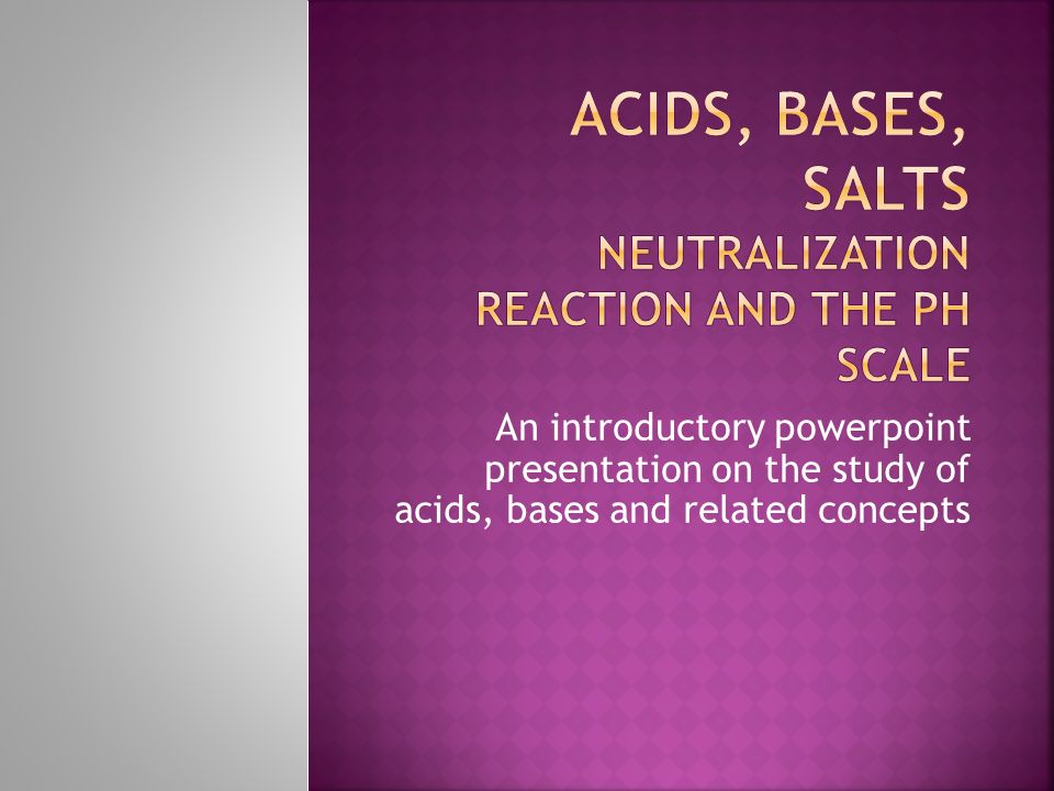 An introductory powerpoint presentation on the study of acids, bases and  related concepts. - ppt download