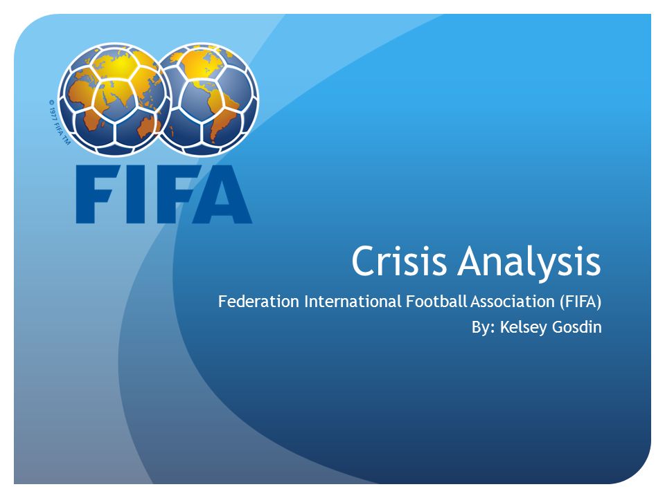 Crisis Analysis Federation International Football Association (FIFA) By:  Kelsey Gosdin. - ppt download