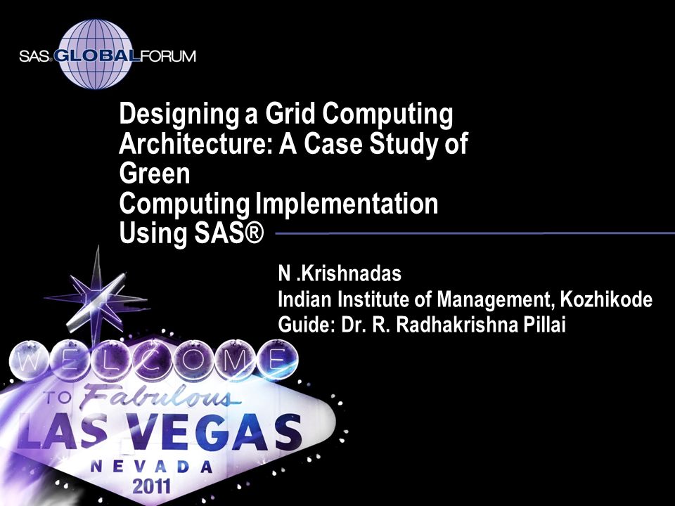 Designing a Grid Computing Architecture: A Case Study of Green Computing  Implementation Using SAS® N.Krishnadas Indian Institute of Management,  Kozhikode. - ppt download