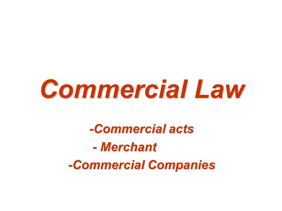 Commercial Law Commercial Acts Merchant Commercial Companies Ppt Download