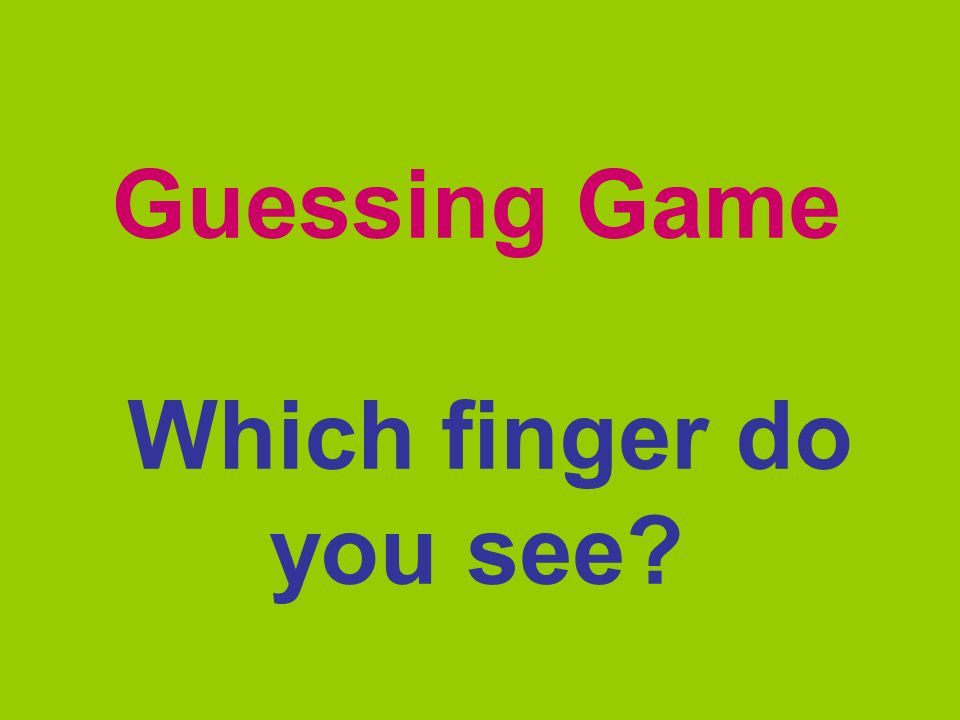 Guessing Game Which finger do you see?. How many fingers do you have? - ppt  download