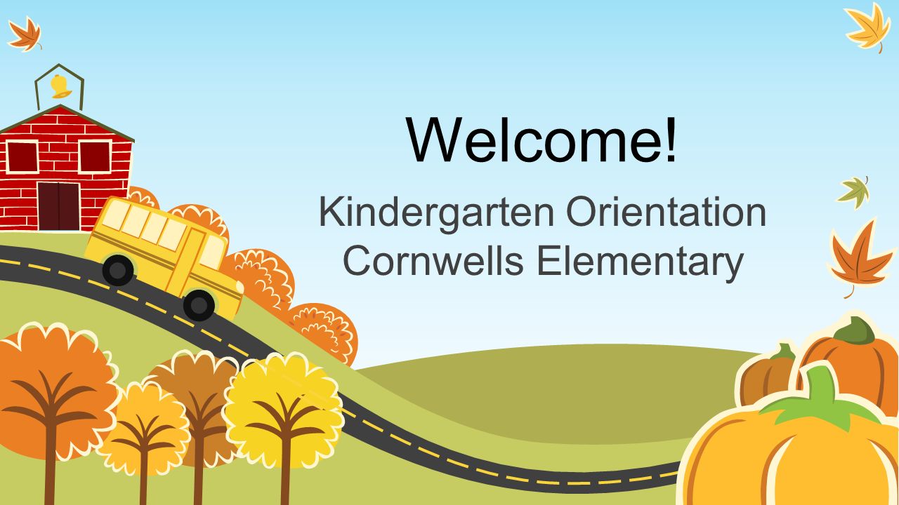 Welcome! Kindergarten Orientation Cornwells Elementary. - ppt download