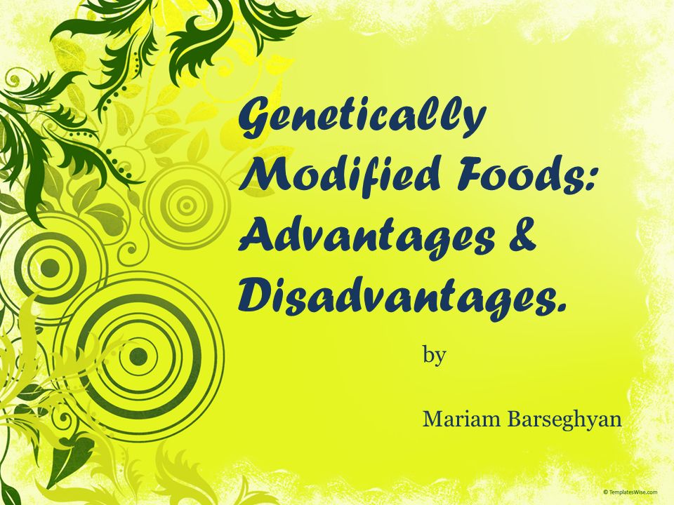 Genetically Modified Foods: Advantages & Disadvantages. - ppt video online  download