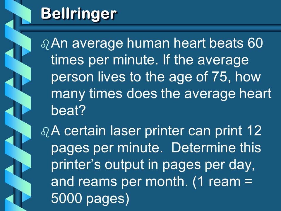 BellringerBellringer b An average human heart beats 60 times per minute. If  the average person lives to the age of 75, how many times does the average.  - ppt download