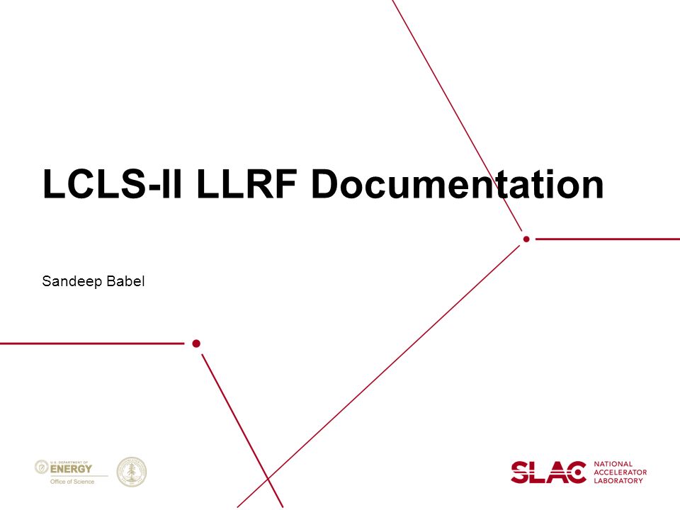 LCLS-II LLRF Documentation Sandeep Babel. 2 LLRF Documentation/Budget/Schedule  Most Documentation and Budget exists – need to assimilate, review and put.  - ppt download
