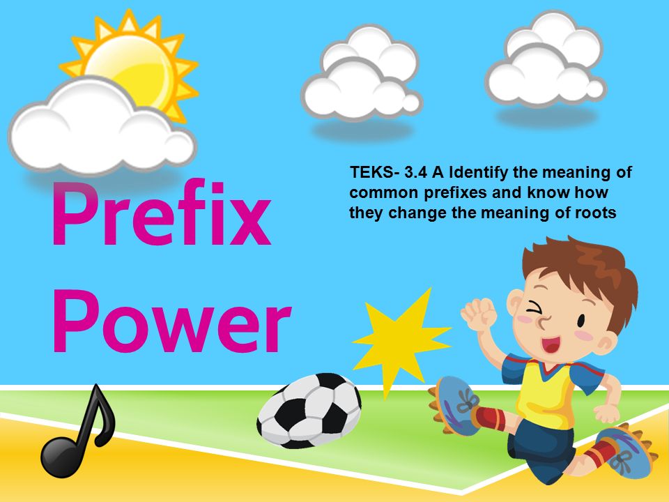 Prefix Power TEKS A Identify the meaning of common prefixes and know  how they change the meaning of roots. - ppt download