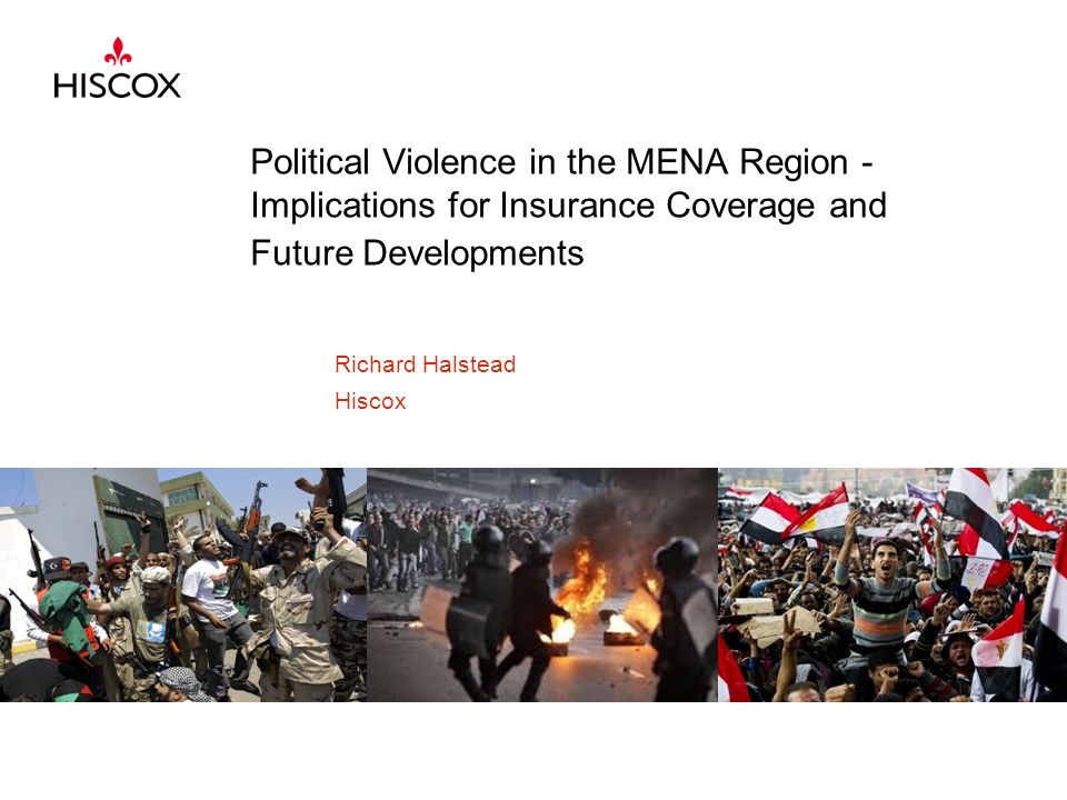 Political Violence In The Mena Region Implications For Insurance Coverage And Future Developments Richard Halstead Hiscox Ppt Download