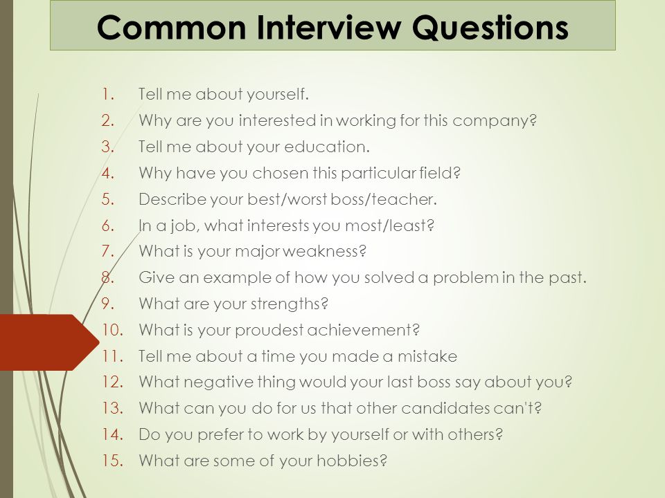 Common Interview Questions 1 Tell Me About Yourself 2 Why Are You Interested In Working For This Company 3 Tell Me About Your Education 4 Why Have You Ppt Download