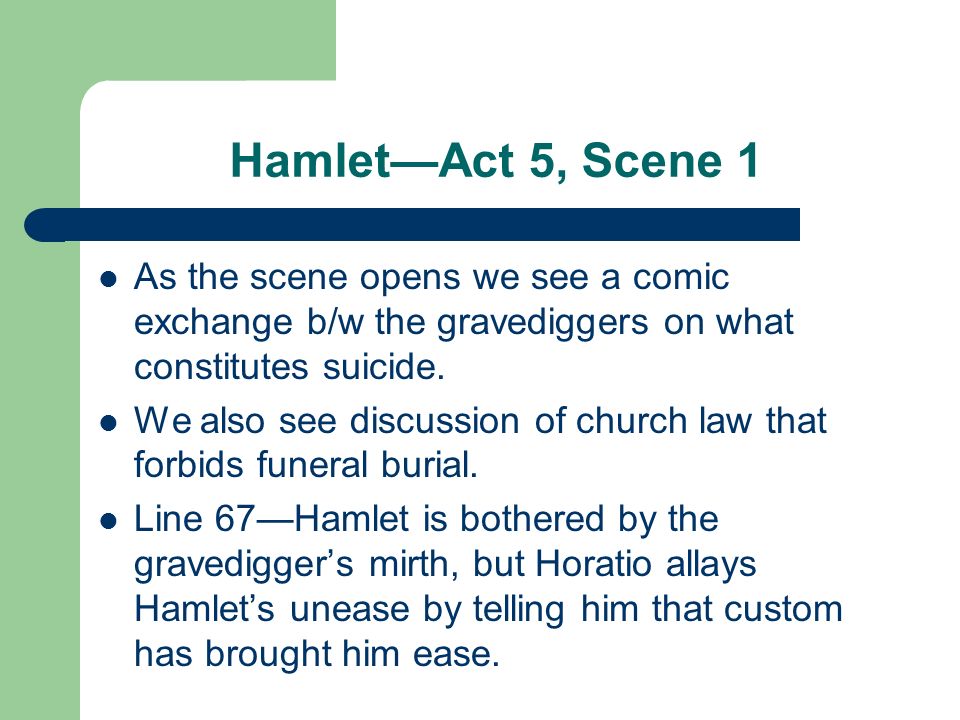 Hamlet—Act 5, Scene 1 As The Scene Opens We See A Comic Exchange B/W The Gravediggers On What Constitutes Suicide. We Also See Discussion Of Church Law. - Ppt Download
